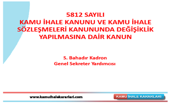 5812 Sayılı Kamu İhale Kanunu Ve Kamu İhale Sözleşmeleri Kanununda Değişiklik Yapılmasına Dair Kanun