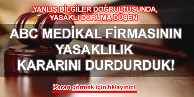 ABC Medikal Firmasının Yasaklılık Kararını Durdurduk!