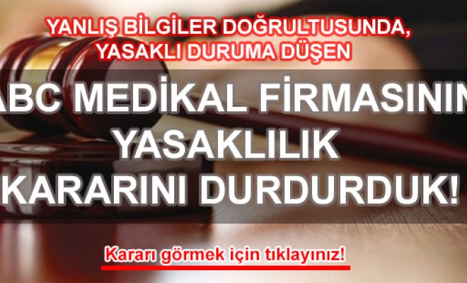 ABC Medikal Firmasının Yasaklılık Kararını Durdurduk!